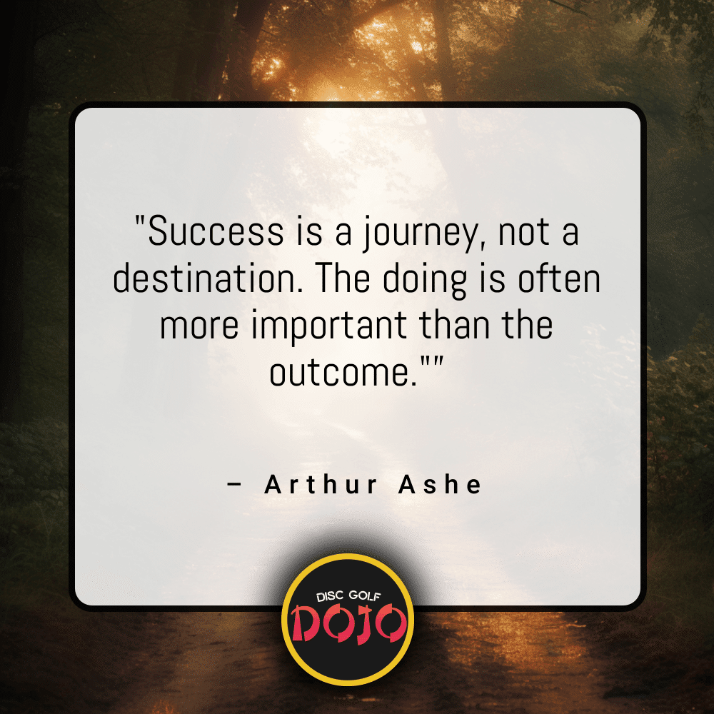 Quote by Arthur Ashe, "Success is a journey, not a destination. The doing is often more important than the outcome."